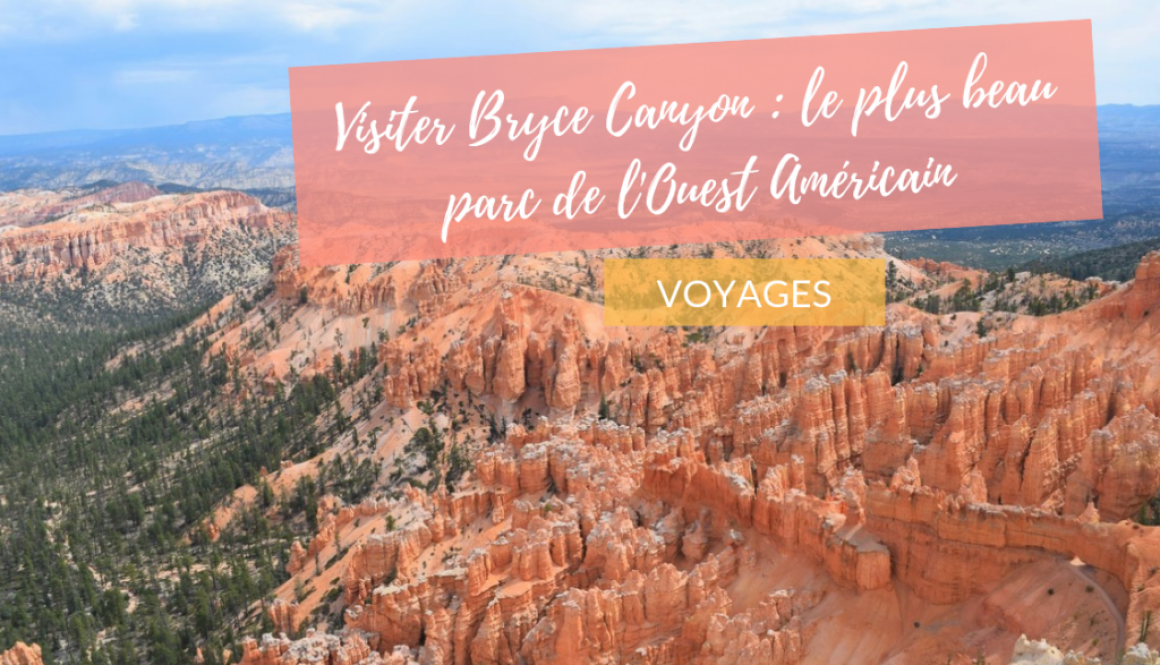 Bryce Canyon: visiter le plus beau Parc National de l’Ouest américain